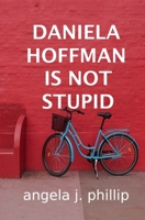 DANIELA HOFFMAN IS NOT STUPID 1913669041 Book Cover