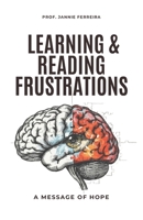LEARNING & READING FRUSTRATIONS: A Message Of Hope 1049268571 Book Cover