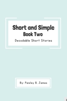 Short and Simple Book Two: Decodable Short Stories B0CJ2ZYM8X Book Cover