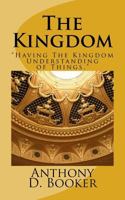 The Kingdom: "Having The Kingdom Understanding of Things" 1537684752 Book Cover