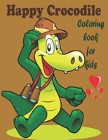 happy crocodile coloring book for kids: Alligators And Crocodiles Coloring Book Discover These Pages That Kids & adults Can Color B08W7JNYLM Book Cover