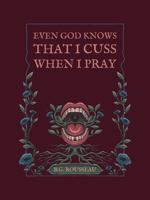 Even God Knows That I Cuss When I Pray B0GVF9MJNS Book Cover