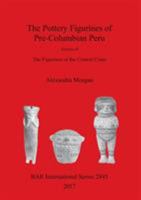 The Pottery Figurines of Pre-Columbian Peru: Volume II: The Figurines of the Central Coast 1407315234 Book Cover