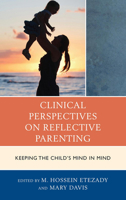 Clinical Perspectives on Reflective Parenting: Keeping the Child's Mind in Mind (The Vulnerable Child: Studies in Social Issues and Child Psychoanalysis) 144223508X Book Cover