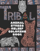 Tribal Animal Stress Relief Coloring Book: Relaxing Designs Inspired by Tribal Animals B0CVVCT5FZ Book Cover