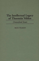 The Intellectual Legacy of Thorstein Veblen: Unresolved Issues (Contributions in Economics and Economic History) 0313299463 Book Cover