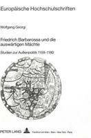 Friedrich Barbarossa Und Die Auswaertigen Maechte: Studien Zur Außenpolitik 1159-1180 3631425139 Book Cover