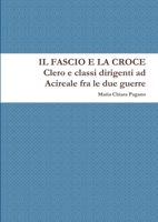 Il Fascio e la Croce. Clero e classi dirigenti ad Acireale fra le due guerre 1291127534 Book Cover