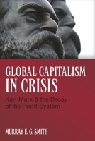 Global Capitalism in Crisis: Karl Marx & the Decay of the Profit System 1552663531 Book Cover