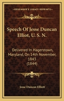 Speech of Com; Jesse Duncan Elliott, U. S. N: Delivered in Hagerstown, MD., On 14th November, 1843 1018514546 Book Cover