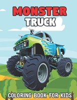 Monster Truck Coloring Book For Kids: The Most Wanted Monster Truck Coloring Activity Book With Over 50 Unique Drawing Illustrations Designs For Kids. B08ZBRK1GD Book Cover
