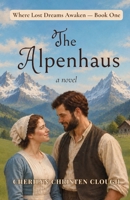 Alpenhaus : Where Lost Dreams Awaken Book One 1955663033 Book Cover