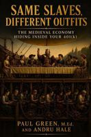 Same Slaves, Different Outfits: The Medieval Economy Hiding Inside Your 401(k) 1966703333 Book Cover