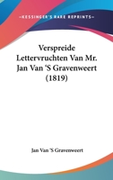Verspreide Lettervruchten Van Mr. Jan Van 'S Gravenweert (1819) 1160268614 Book Cover