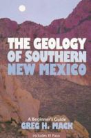 The Geology of Southern New Mexico: A Beginner's Guide : Including El Paso 0826317944 Book Cover