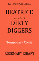 Beatrice and the Dirty Diggers (3) (Far and Away) 1963832337 Book Cover