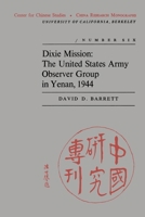 Dixie Mission: The United States Army Observer Group in Yenan, 1944 (China Research Monograph #6, Sept. 1970 0912966076 Book Cover