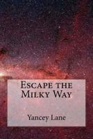 Escape the Milky Way 1475107501 Book Cover