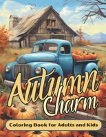Autumn Charm Coloring Book for Adults and Kids: 60 Cozy Fall Illustrations Filled with the Charm of Autumn Harvest Landscapes and Calming Picturesque Fall Scenery B0CN4HXS7Z Book Cover