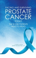 Facing and Surviving Prostate Cancer Today: The Book Patients Need to Read 1917096216 Book Cover