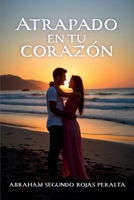 Atrapado en tu corazón (Spanish Edition) B0GV4GWMSX Book Cover