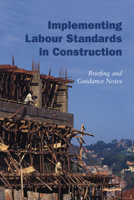 Implementing Labour Standards in Construction: Briefing and Guidance Notes 1843800926 Book Cover