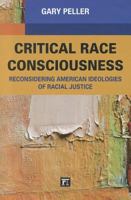 Critical Race Consciousness: Reconsidering American Ideologies of Racial Justice 1594519056 Book Cover