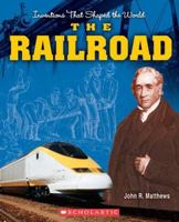 The Railroad (Inventions That Shaped the World) 0531123723 Book Cover