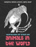 Animals in the World - Coloring Book for Grown-Ups - Kangaroo, Monkey, Giraffe, Cobra, other B08X66LCMP Book Cover