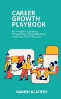 Career Growth Playbook: An Insider's Guide to Promotions, Opportunities, and Long-Term Success B0GLMNV6D1 Book Cover