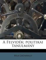 A Felvid�k; Politikai Tanulm�ny 1289748772 Book Cover