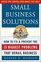 Small Business Solutions: How to Fix and Prevent the 13 Biggest Problems That Derail Business 0071414355 Book Cover