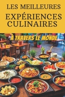 Les Meilleures Expériences Culinaires à Travers le Monde (French Edition) B0DTK1CMKG Book Cover