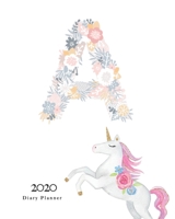 Diary Planner 2020: Magical Unicorn Flower Monogram With Initial A on White for Girls 1670941515 Book Cover