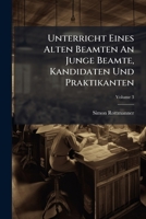 Unterricht Eines Alten Beamten an Junge Beamte, Kandidaten Und Praktikanten, Volume 3 1278548718 Book Cover