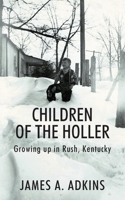 Children of the Holler: Growing up in Rush, Kentucky 1977221327 Book Cover