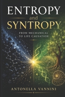 Entropy and Syntropy: From mechanical to life causation 1520783442 Book Cover