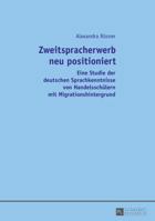 Zweitspracherwerb Neu Positioniert: Eine Studie Der Deutschen Sprachkenntnisse Von Handelsschuelern Mit Migrationshintergrund 3631669097 Book Cover