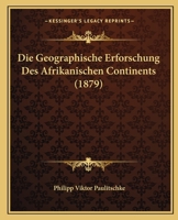 Die Geographische Erforschung Des Afrikanischen Continents 0270145761 Book Cover