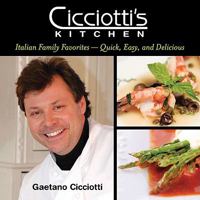 Cicciotti's Kitchen: Italian Family Favorites - Quick, Easy, and Delicious 0981622208 Book Cover