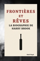 FRONTIÈRES ET RÊVES: LA BIOGRAPHIE DE HARRY BROOK (French Edition) B0FMYTN7VY Book Cover