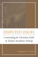 Disputed Issues: Contending for Christian Faith in Today's Academic Setting 1602581517 Book Cover