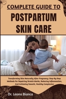COMPLETE GUIDE TO POSTPARTUM SKIN CARE: Transforming Skin Naturally After Pregnancy: Step-By-Step Methods For Repairing Stretch Marks, Reducing Inflammation, And Achieving Smooth, Healthy Complexion B0FRMYC32P Book Cover
