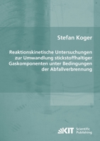 Reaktionskinetische Untersuchungen zur Umwandlung stickstoffhaltiger Gaskomponenten unter Bedingungen der Abfallverbrennung 3866445008 Book Cover