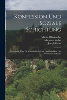 Konfession Und Soziale Schichtung: Eine Studie Über Die Wirtschaftliche Lage Der Katholiken Und Protestanten In Baden 101643975X Book Cover