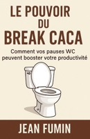 Le Pouvoir du Break Caca : Comment vos pauses WC peuvent booster votre productivité: Découvrez comment des pauses naturelles au travail libèrent ... contrôle de votre journée. (French Edition) B0FDWQLTCL Book Cover