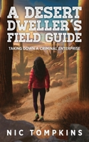 A Desert Dweller's Field Guide: Taking Down a Criminal Enterprise B0BPW7S4P2 Book Cover
