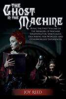 The Ghost in the Machine: Being the First Volume of the Memoirs of Madame Seraphina Fox, Spiritualist, Describing Her Worldly and Otherworldly Experiences 0692768610 Book Cover