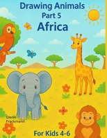 Drawing Animals Part 5 - Africa (Drawing Animals around the world) B0G2RLFWCL Book Cover