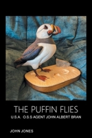 THE PUFFIN FLIES: U.S.A. O.S.S AGENT JOHN ALBERT BRAN 166981582X Book Cover
